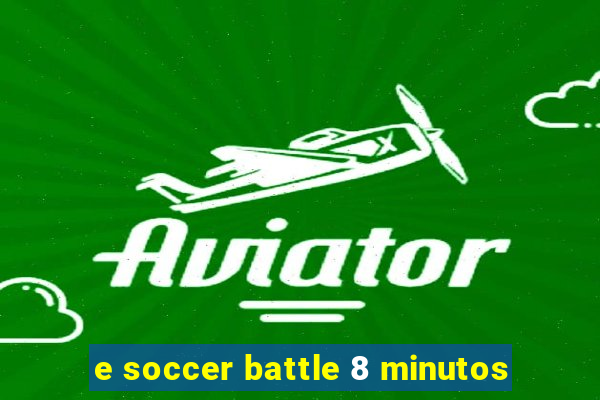 e soccer battle 8 minutos